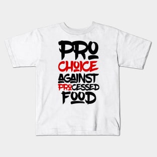 Pro choice  against processed food Kids T-Shirt